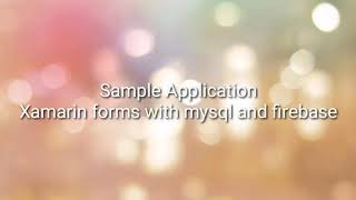Sample Application | Xamarin Forms with Mysql and Firebase Database