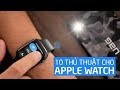 10 thủ thuật sử dụng Apple Watch