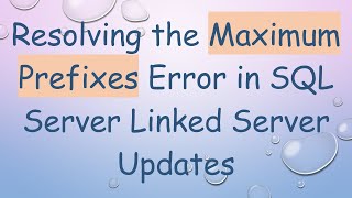 Resolving the Maximum Prefixes Error in SQL Server Linked Server Updates