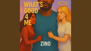 WHAT'S GOOD 4 ME - ZINO