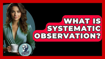 What Is Systematic Observation? - Philosophy Beyond