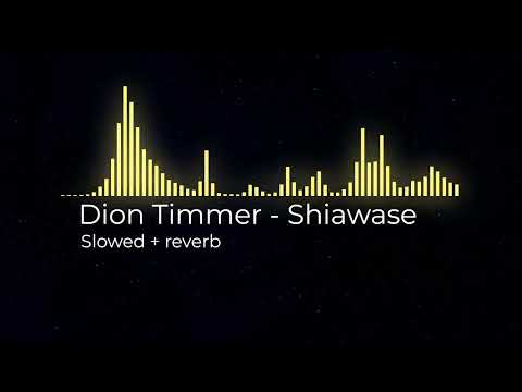 Dion Timmer - Shiawase [Slowed + reverb]