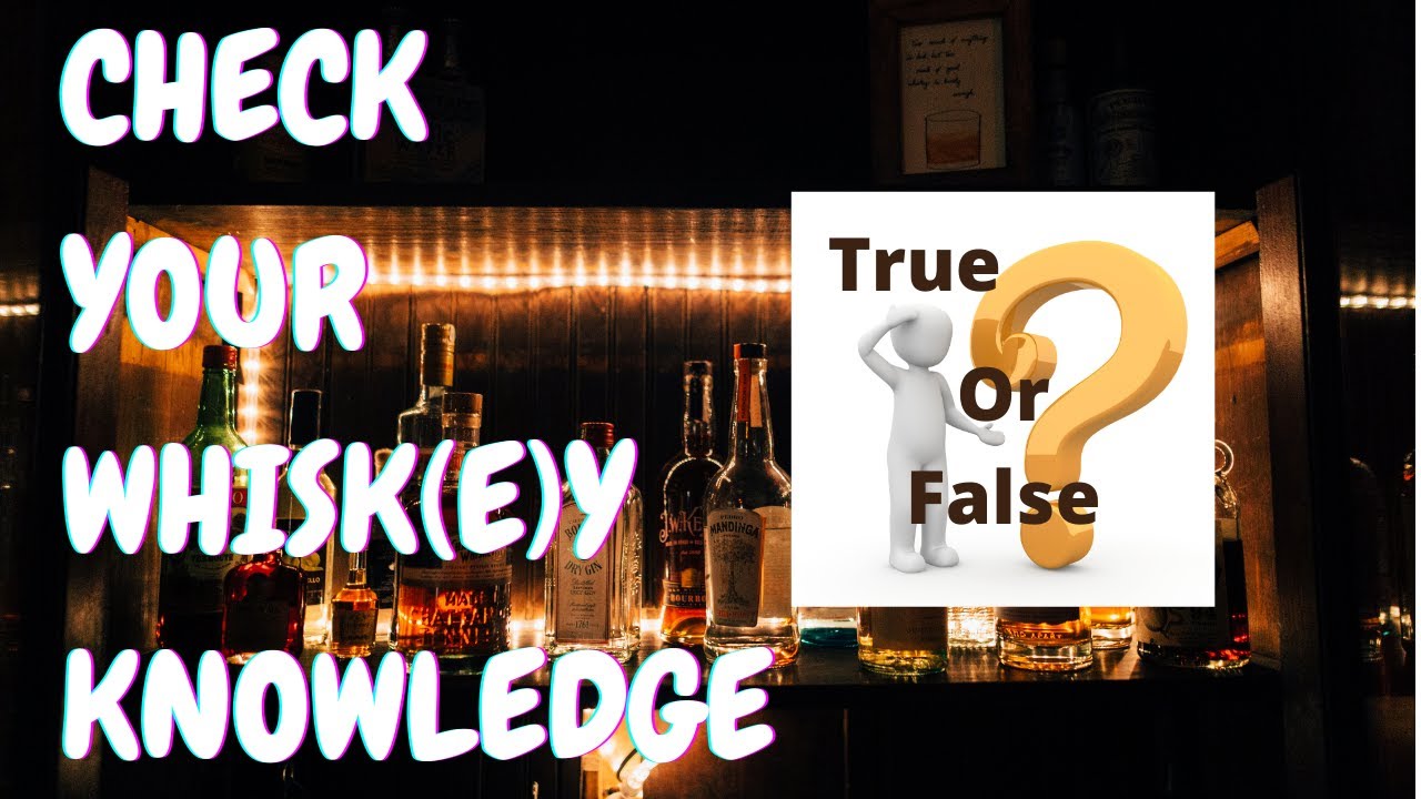 Check your Whisk(e)y Knowledge|True or False