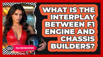 What Is The Interplay Between F1 Engine And Chassis Builders? - Pole Position Experts