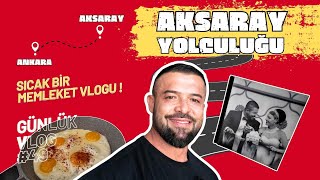 Aksaray Yolculuğu Sıcak Bir Memleket Vlogu