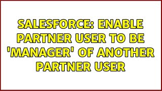 Salesforce: Enable partner user to be 'manager' of another partner user