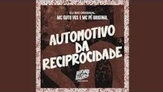 Automotivo Da Reciprocidade - Mc Guto Vgs E Mc Pê Original