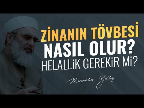 ZİNANIN TÖVBESİ NASIL OLUR? HELALLİK GEREKİR Mİ? | Nureddin Yıldız