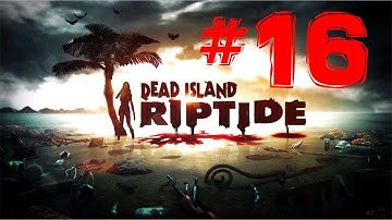 Dead Island Riptide Gameplay Walkthrough Part 16 - Firefight -  Chapter 9