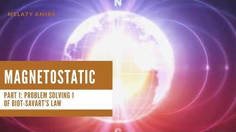 Magnetostatic | Part 1: Problem Solving of Biot-Savart’s Law