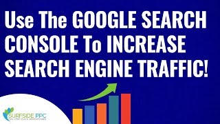 How To Use Google Search Console to Quickly Increase Search Engine Traffic