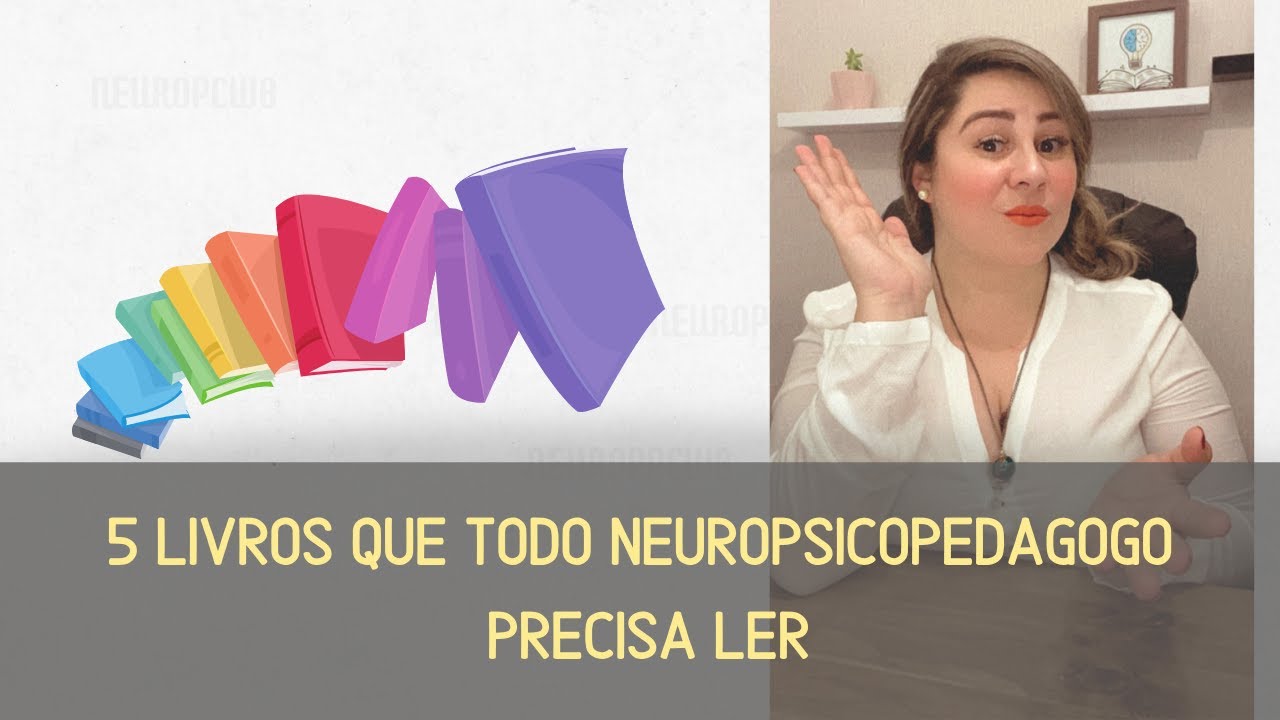 5 livros que todo neuropsicopedagogo  precisa ler