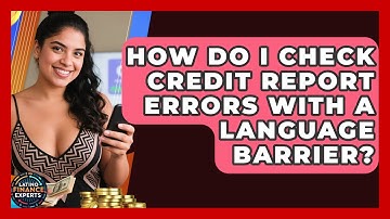 How Do I Check Credit Report Errors With A Language Barrier? - Latino Finance Experts