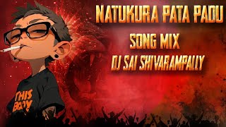 NATUKURA PATA PADU SONG MIX DJ SAI SHIVARAMPALLY 