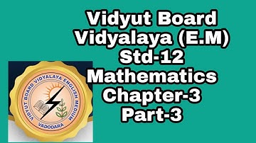 231.Mathematics,Std-12,Chapter-3,Part-3 | Vidyut Board Vidyalaya | BHAGYESH THAKKAR