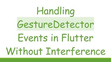 Handling GestureDetector Events in Flutter Without Interference
