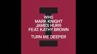 Mark Knight, Kathy Brown, James Hurr, Wh0 - Turn Me Deeper feat  Kathy Brown (Extended Mix) Resimi