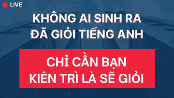 🔴#245: Không Ai Sinh Ra Đã Giỏi Tiếng Anh Chỉ Cần Bạn Kiên Trì Luyện Nghe Mỗi Ngày Sẽ Mau Giỏi