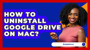 How To Uninstall Google Drive On Mac? - Be App Savvy