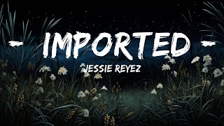 Jessie Reyez - Imported (Lyrics / Lyric Video) ft. JRM  | Lyrics Harmonic