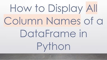 How to Display All Column Names of a DataFrame in Python