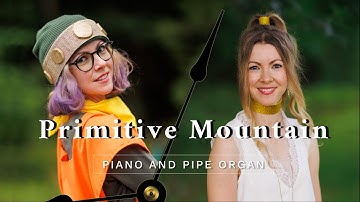 Primitive Mountain ~ Chrono Trigger ~ Piano and Pipe Organ