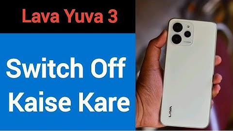 Lava Yuva 3 switch off kaise kare, how to Pawer off without power button in Lava Yuva 3