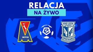MOTOR LUBLIN - LECH POZNAŃ | EKSTRAKLASA | RELACJA NA ŻYWO LIVE MECZ STREAM ONLINE TRANSMISJA