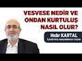 Vesvese Nedir ve Ondan Kurtuluş Nasıl Olur? - Dr. Hıdır KARTAL