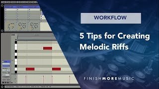 Ableton Workflow Tutorial - 5 Tips for Creating Melodic Riffs
