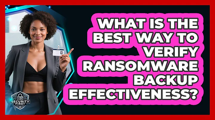 What Is The Best Way To Verify Ransomware Backup Effectiveness? - SecurityFirstCorp.com