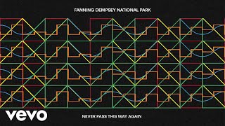 Fanning Dempsey National Park - Never Pass This Way Again (Official Visualiser)