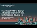 From FreeRTOS To Zephyr: A Practical Migration Guide for Embedded Developers - Jacob Beningo