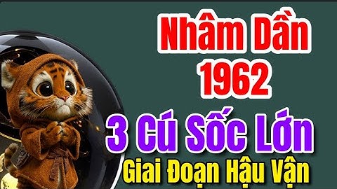 Hung Vận Xuất Hiện. Tuổi Nhâm Dần 1962 Có Thể Đối Mặt Ba Cú Sốc Lớn Trong Những Năm Tới Này