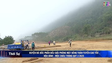HUYỆN ĐÀ BẮC PHẤN ĐẤU GIẢI PHÓNG MẶT BẰNG TOÀN TUYẾN CAO TỐC HOÀ BÌNH - MỘC CHÂU TRONG QUÝ I/2025