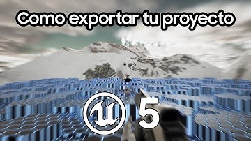 Como exportar tu proyecto de Unreal Engine 5