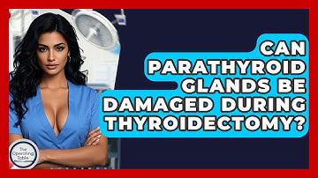 Can Parathyroid Glands Be Damaged During Thyroidectomy? - The Operating Table