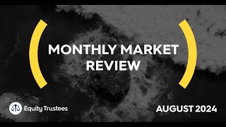 Equity Trustees Monthly Market Review August 2024