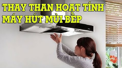 Hướng dẫn sử dụng máy hút mùi than hoạt tính