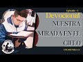 Devocional "Nuestra mirada en el cielo" Col. 3:2