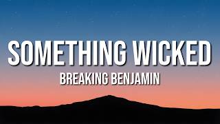Breaking Benjamin - Something Wicked (Lyrics)