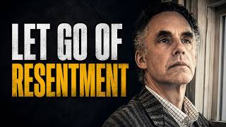 How to Stop Resentment From Controlling Your Life | Jordan Peterson