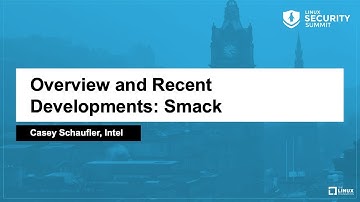 Overview and Recent Developments: Smack - Casey Schaufler, Intel