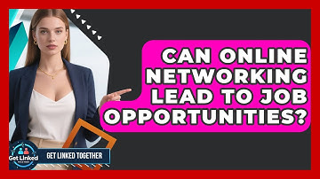 Can Online Networking Lead to Job Opportunities? | Get Linked Together News