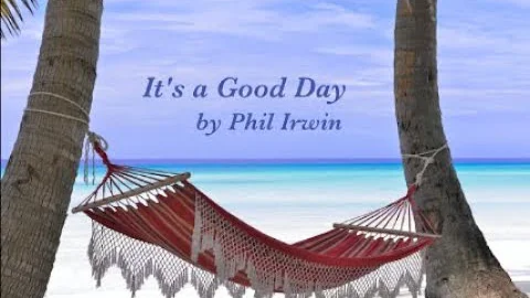 It's a Good Day - Phil Irwin