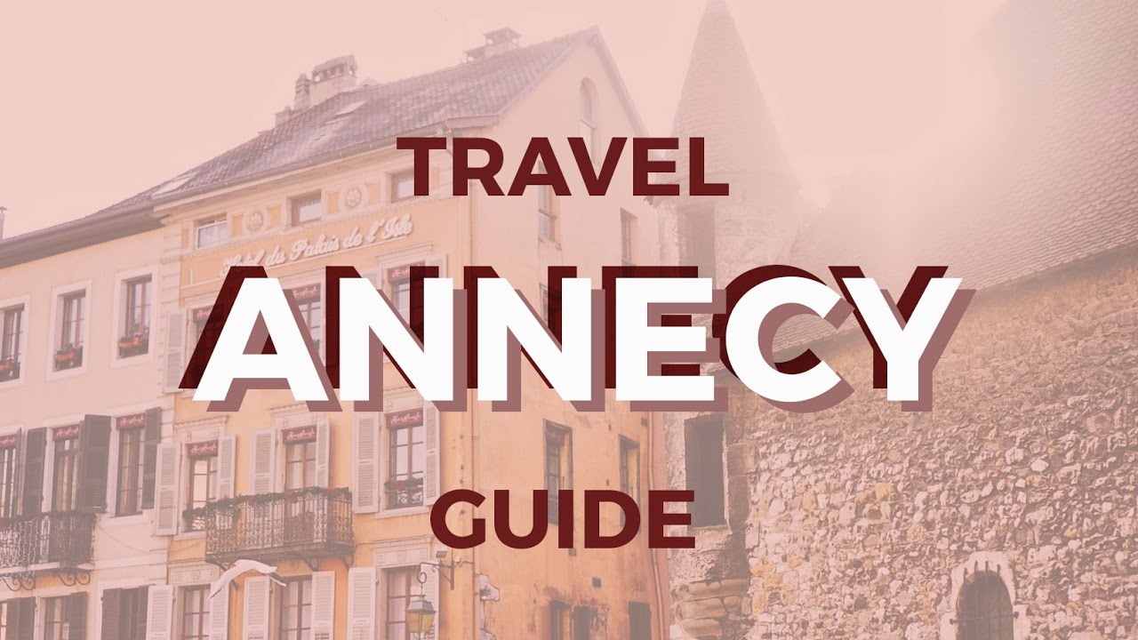 ANNECY TRAVEL GUIDE Explore France YouTube