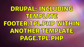 Drupal: Including template footer.tpl.php within another template page.tpl.php (2 Solutions!!)