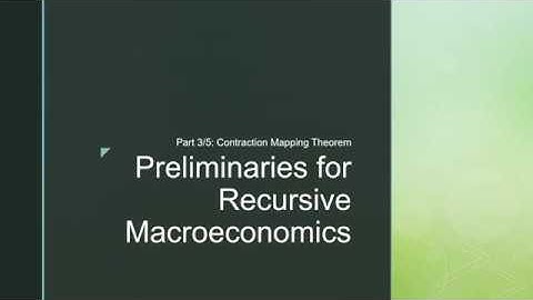 Preliminaries for Recursive Macroeconomics (Part 3/5): The Contraction Mapping Theorem