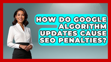 How Do Google Algorithm Updates Cause SEO Penalties? - Modern Marketing Moves